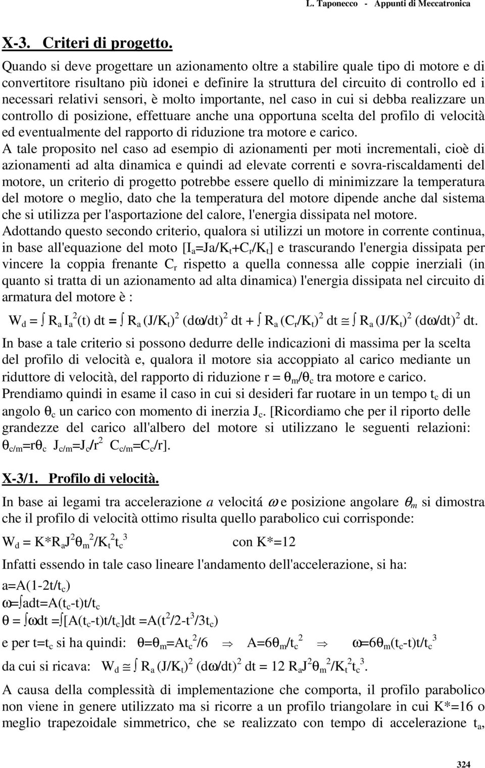 sensori, è molto importante, nel caso in cui si debba realizzare un controllo di posizione, effettuare anche una opportuna scelta del profilo di velocità ed eventualmente del rapporto di riduzione