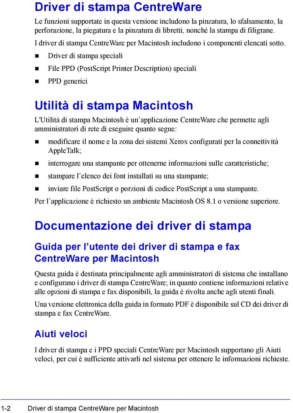 Driver di stampa speciali File PPD (PostScript Printer Description) speciali PPD generici Utilità di stampa Macintosh L'Utilità di stampa Macintosh è un applicazione CentreWare che permette agli
