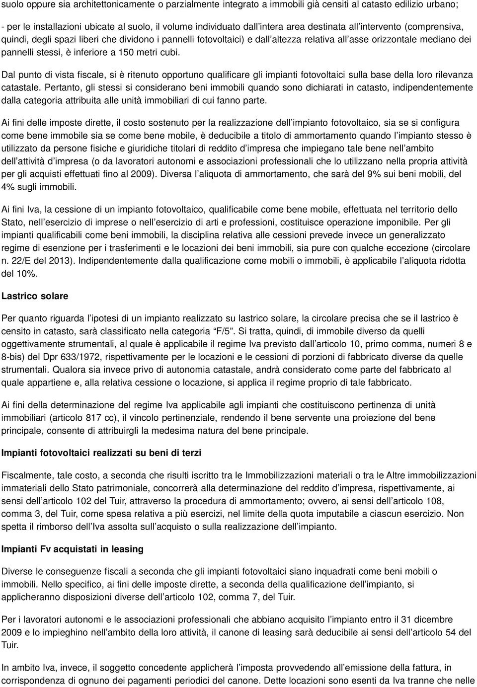 metri cubi. Dal punto di vista fiscale, si è ritenuto opportuno qualificare gli impianti fotovoltaici sulla base della loro rilevanza catastale.