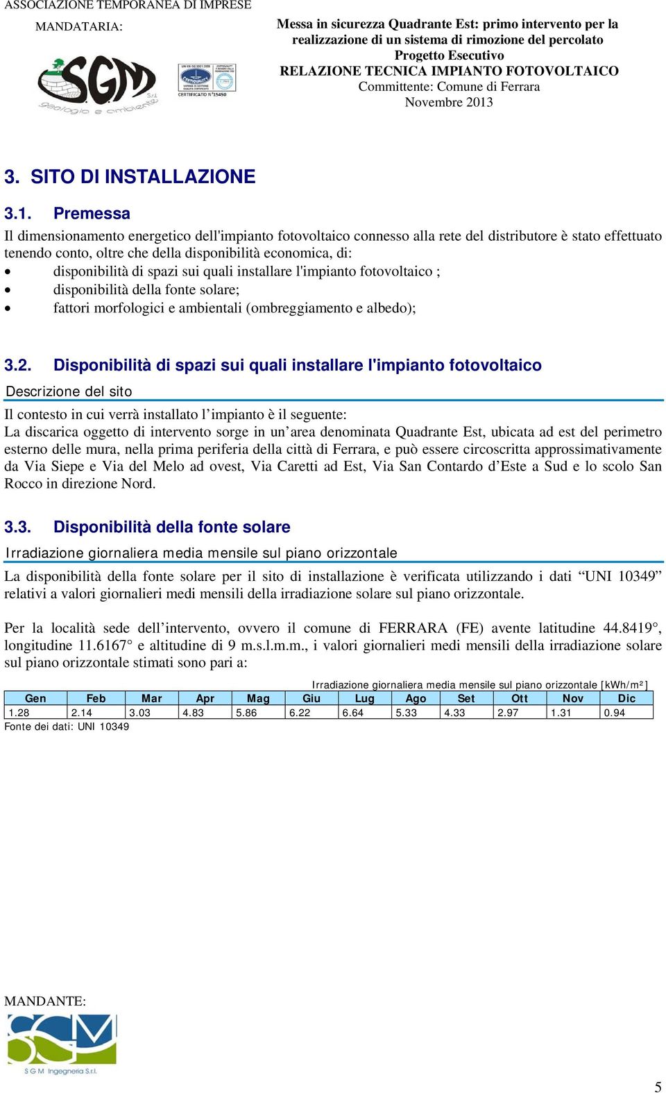 spazi sui quali installare l'impianto fotovoltaico ; disponibilità della fonte solare; fattori morfologici e ambientali (ombreggiamento e albedo); 3.2.