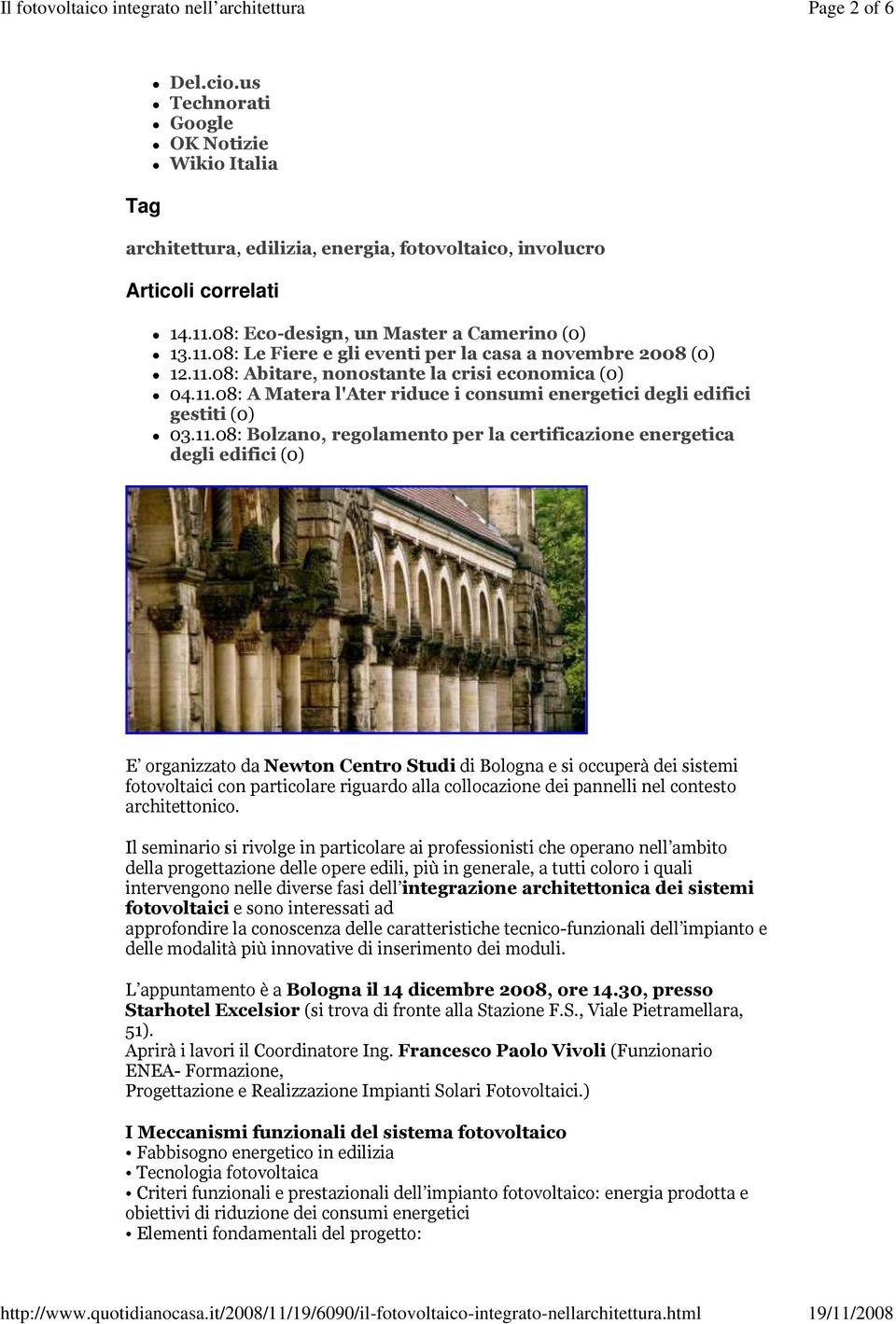 11.08: Bolzano, regolamento per la certificazione energetica degli edifici (0) E organizzato da Newton Centro Studi di Bologna e si occuperà dei sistemi fotovoltaici con particolare riguardo alla