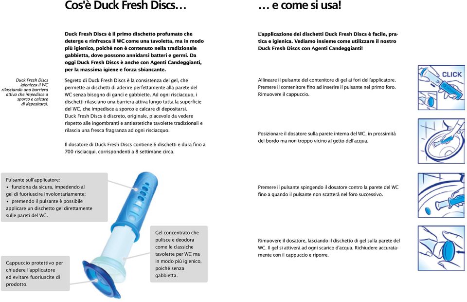 batteri e germi. Da oggi Duck Fresh Discs è anche con Agenti Candeggianti, per la massima igiene e forza sbiancante.