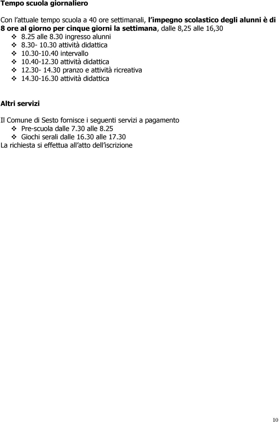 30 attività didattica 12.30-14.30 pranzo e attività ricreativa 14.30-16.