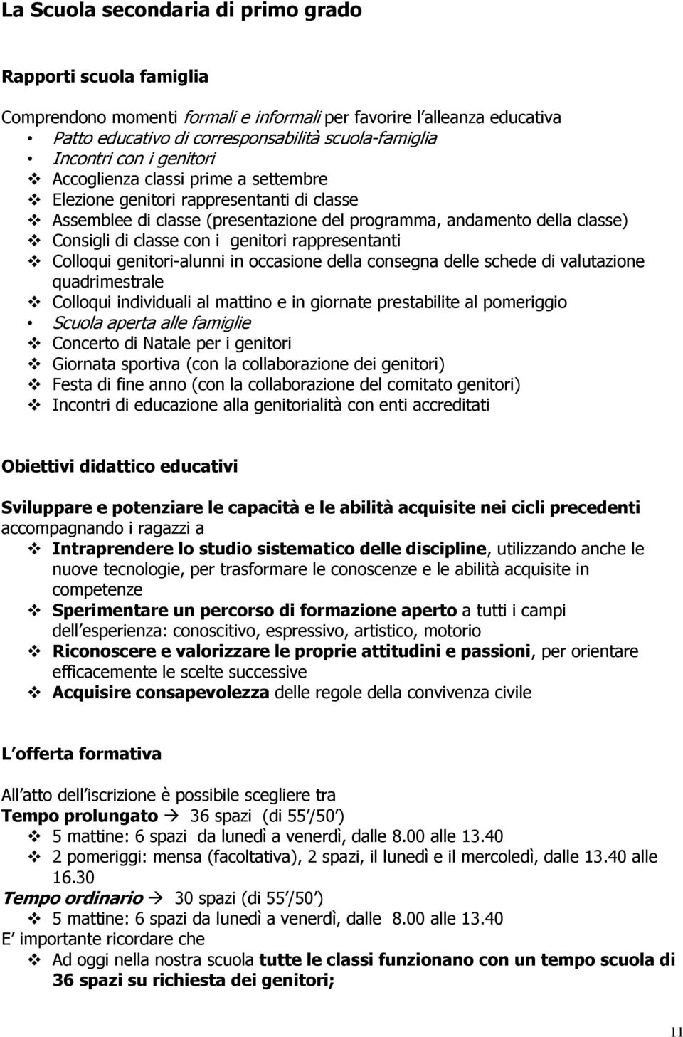 genitori rappresentanti Colloqui genitori-alunni in occasione della consegna delle schede di valutazione quadrimestrale Colloqui individuali al mattino e in giornate prestabilite al pomeriggio Scuola