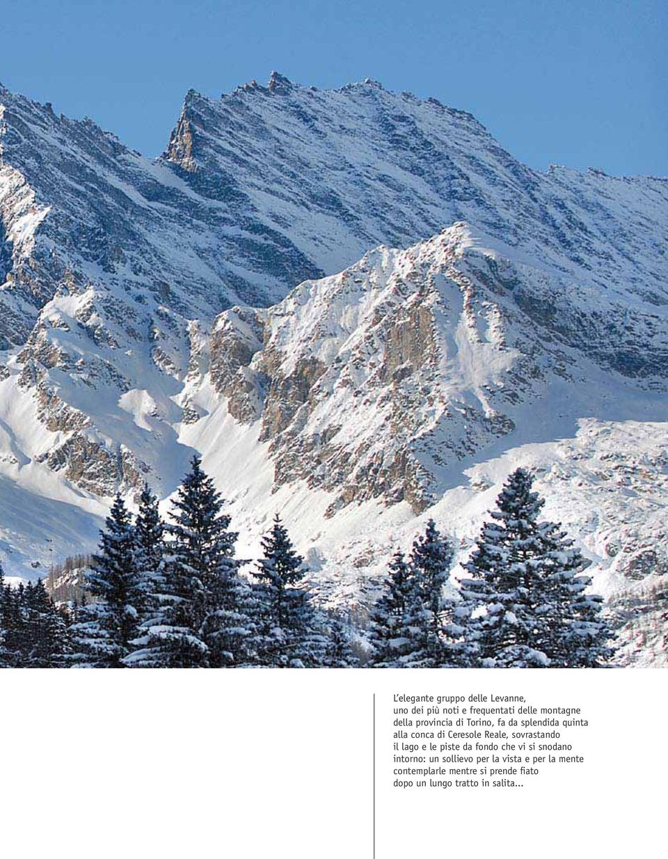 il lago e le piste da fondo che vi si snodano intorno: un sollievo per la vista e per