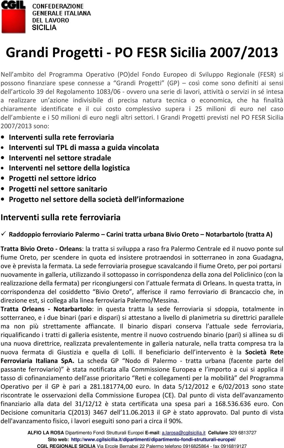 economica, che ha finalità chiaramente identificate e il cui costo complessivo supera i 25 milioni di euro nel caso dell ambiente e i 50 milioni di euro negli altri settori.