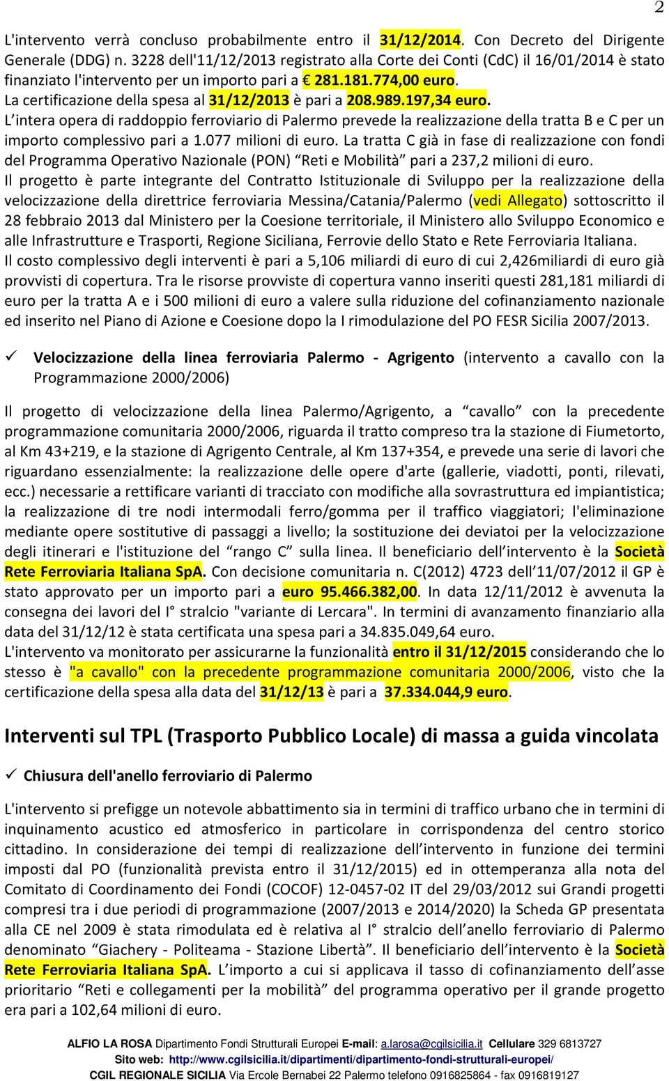 La certificazione della spesa al 31/12/2013 è pari a 208.989.197,34 euro.