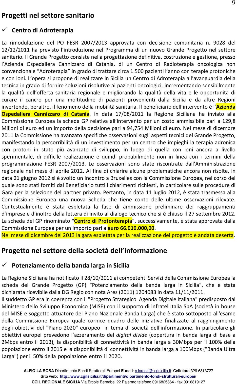 Il Grande Progetto consiste nella progettazione definitiva, costruzione e gestione, presso l Azienda Ospedaliera Cannizzaro di Catania, di un Centro di Radioterapia oncologica non convenzionale