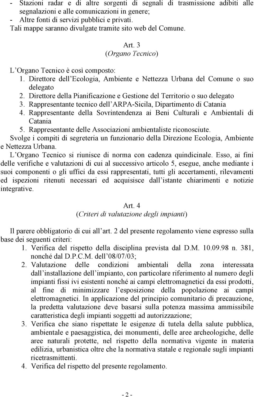 Direttore della Pianificazione e Gestione del Territorio o suo delegato 3. Rappresentante tecnico dell ARPA-Sicila, Dipartimento di Catania 4.