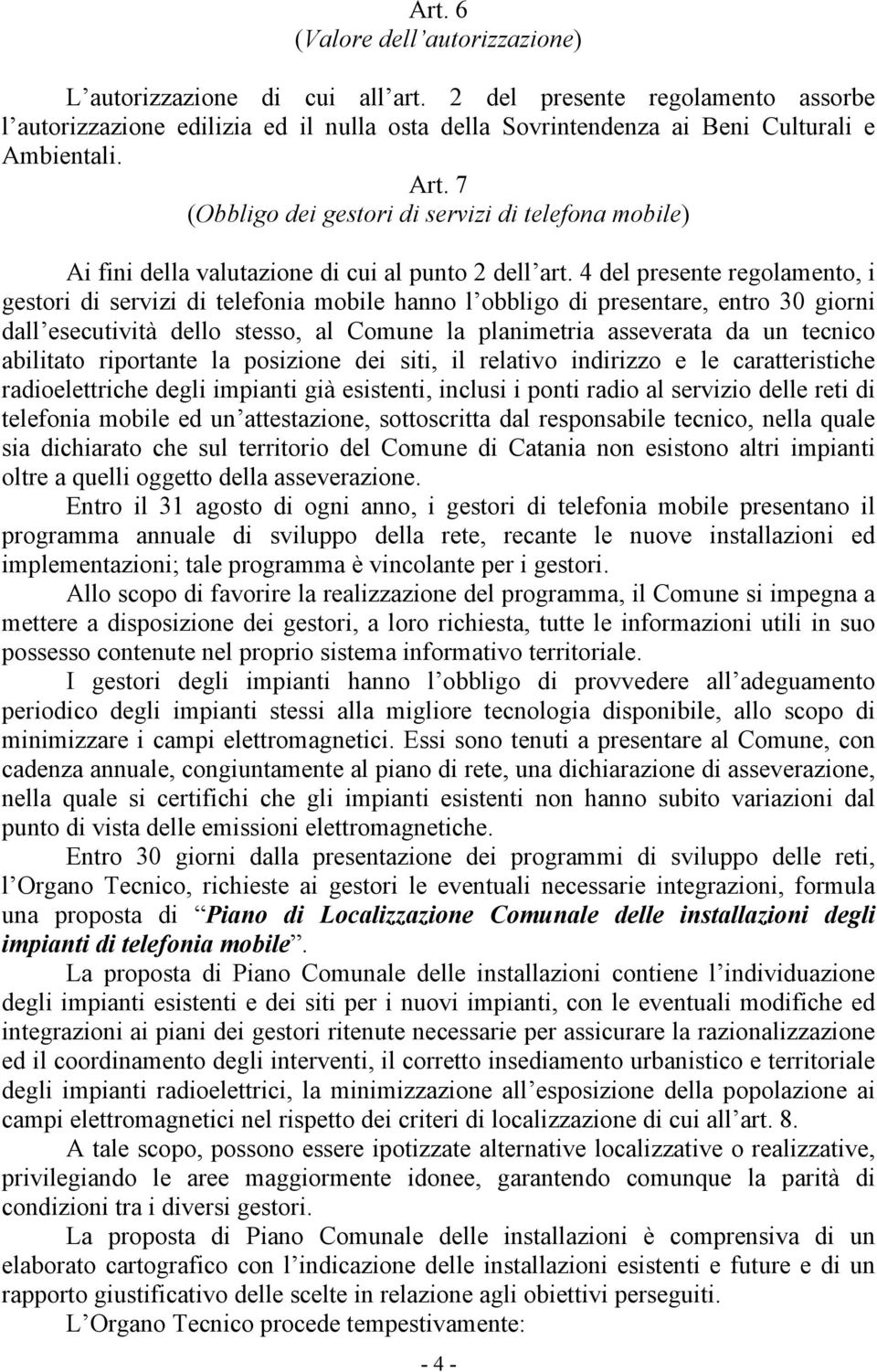 4 del presente regolamento, i gestori di servizi di telefonia mobile hanno l obbligo di presentare, entro 30 giorni dall esecutività dello stesso, al Comune la planimetria asseverata da un tecnico