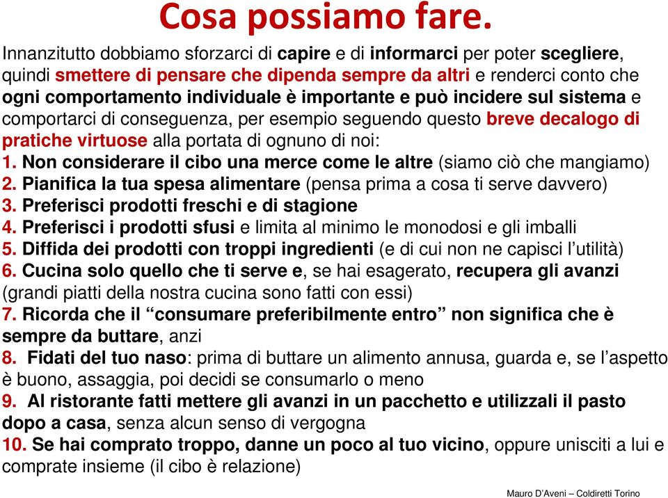 e può incidere sul sistema e comportarci di conseguenza, per esempio seguendo questo breve decalogo di pratiche virtuose alla portata di ognuno di noi: 1.