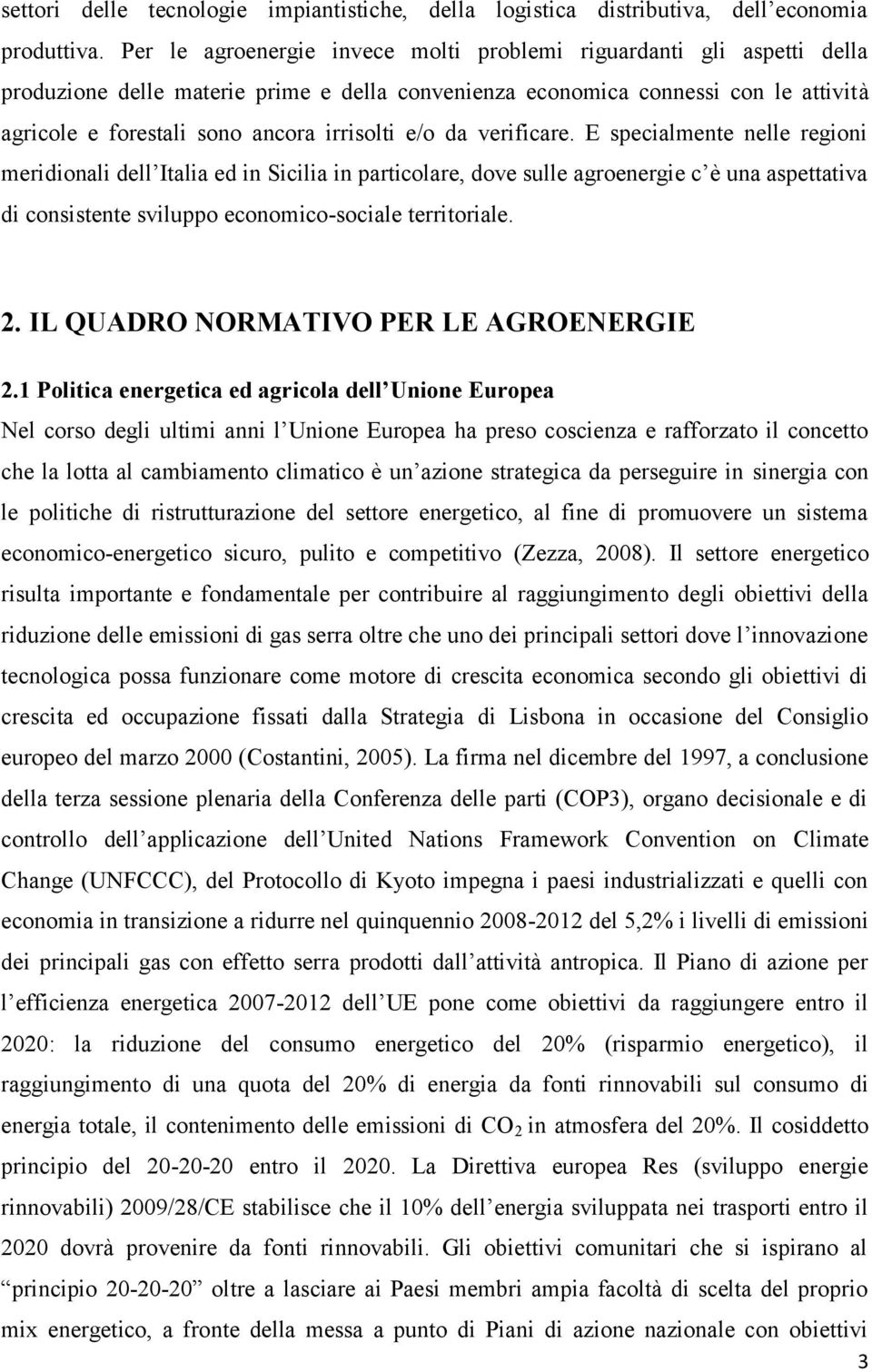 e/o da verificare. E specialmente nelle regioni meridionali dell Italia ed in Sicilia in particolare, dove sulle agroenergie c è una aspettativa di consistente sviluppo economico-sociale territoriale.