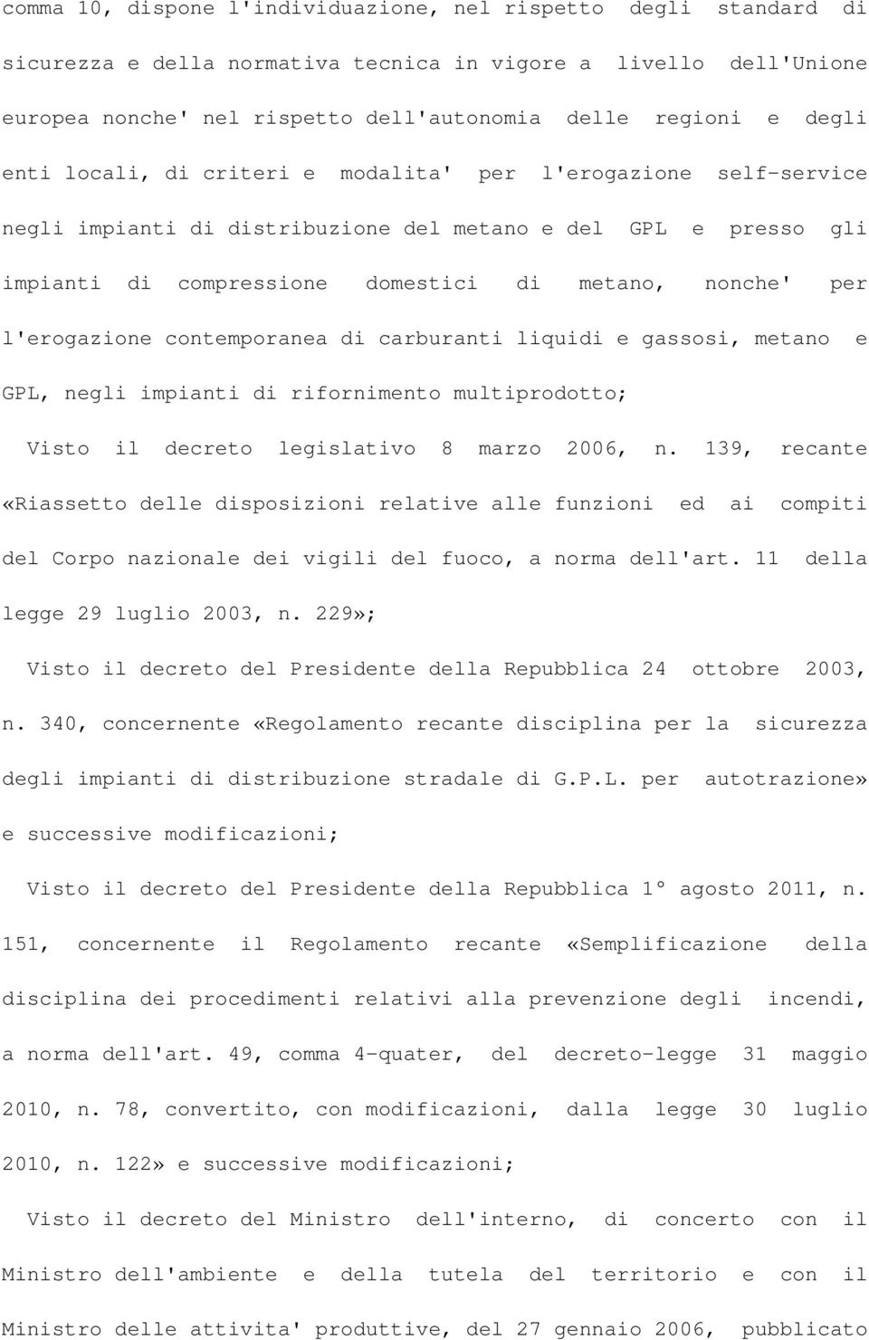 l'erogazione contemporanea di carburanti liquidi e gassosi, metano e GPL, negli impianti di rifornimento multiprodotto; Visto il decreto legislativo 8 marzo 2006, n.