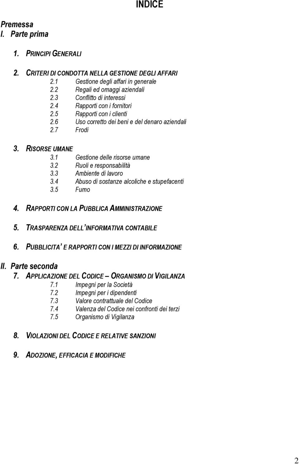 2 Ruoli e responsabilità 3.3 Ambiente di lavoro 3.4 Abuso di sostanze alcoliche e stupefacenti 3.5 Fumo 4. RAPPORTI CON LA PUBBLICA AMMINISTRAZIONE 5. TRASPARENZA DELL INFORMATIVA CONTABILE 6.