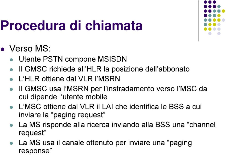 utente mobile L MSC ottiene dal VLR il LAI che identifica le BSS a cui inviare la paging request La MS