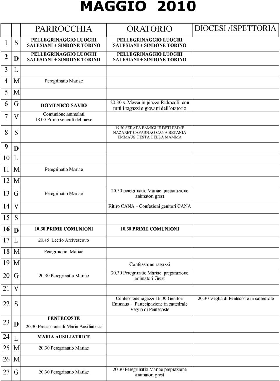 30 SERATA FAMIGLIE BETLEMME NAZARET CAFARNAO CANA BETANIA EMMAUS FESTA DELLA MAMMA 8 S 9 D 10 L 11 M Peregrinatio Mariae 12 M 13 G Peregrinatio Mariae 14 V 20.