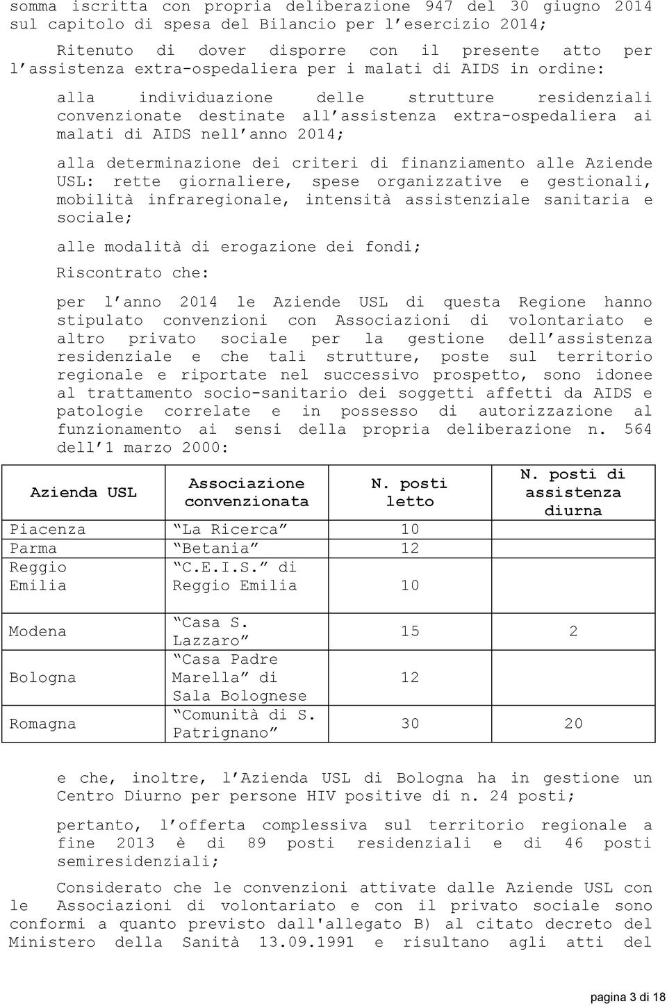 determinazione dei criteri di finanziamento alle Aziende USL: rette giornaliere, spese organizzative e gestionali, mobilità infraregionale, intensità assistenziale sanitaria e sociale; alle modalità