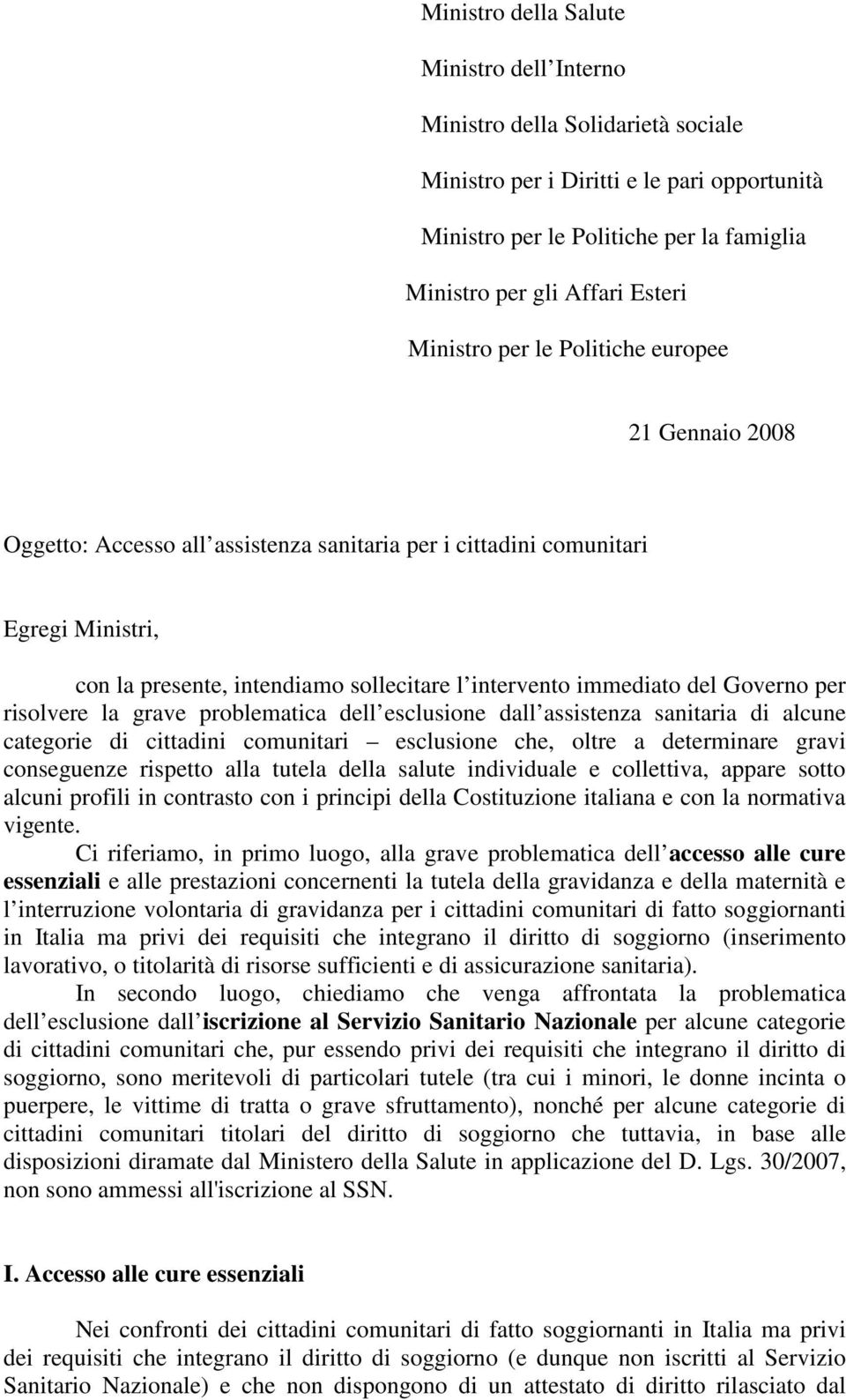 del Governo per risolvere la grave problematica dell esclusione dall assistenza sanitaria di alcune categorie di cittadini comunitari esclusione che, oltre a determinare gravi conseguenze rispetto