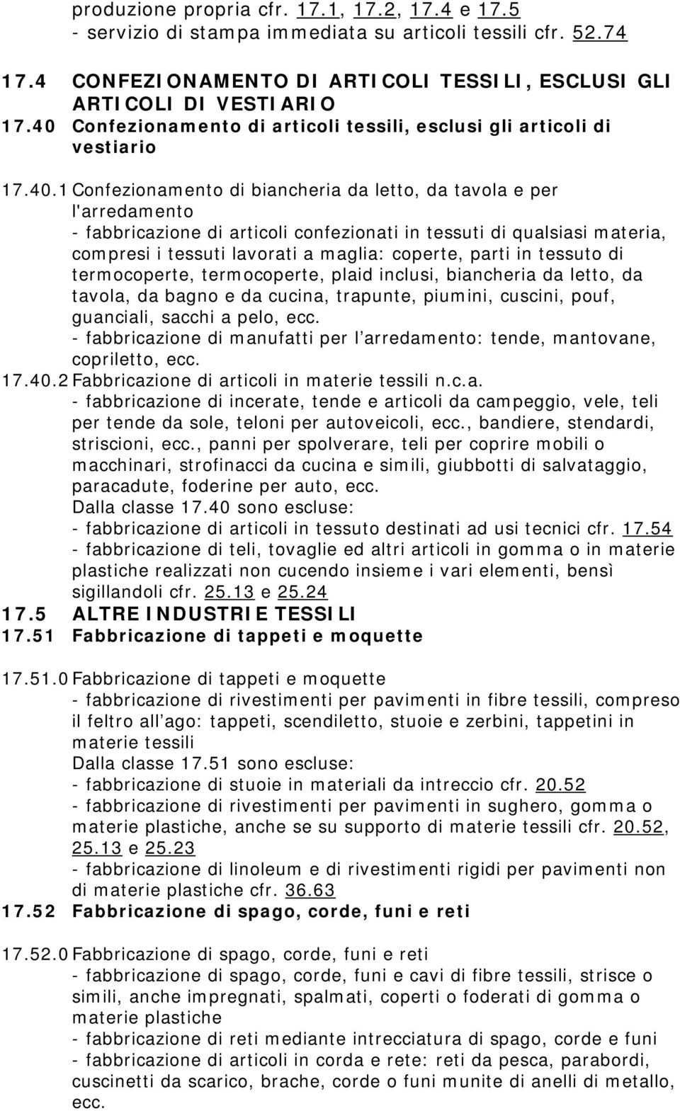 tessuti di qualsiasi materia, compresi i tessuti lavorati a maglia: coperte, parti in tessuto di termocoperte, termocoperte, plaid inclusi, biancheria da letto, da tavola, da bagno e da cucina,