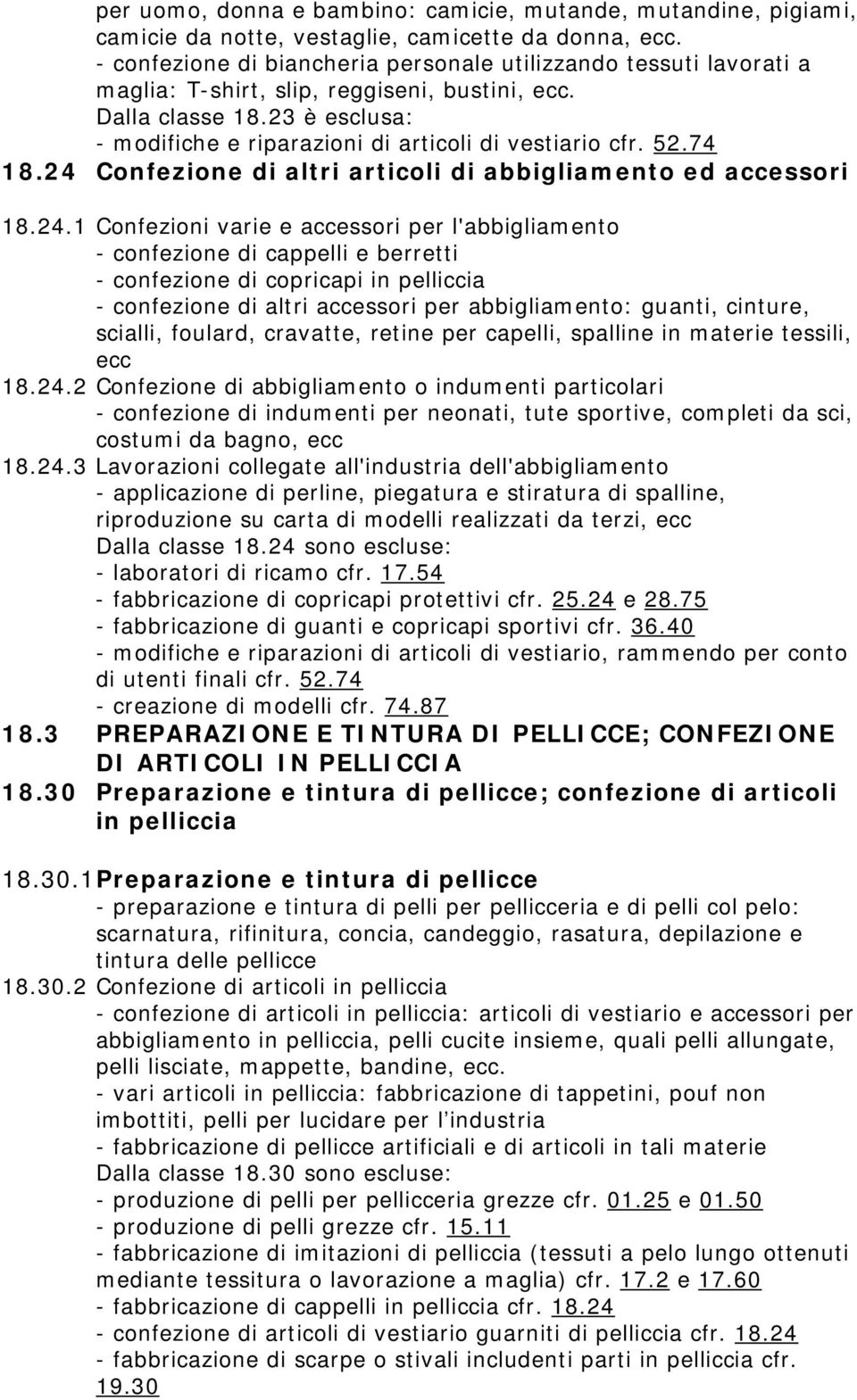 23 è esclusa: - modifiche e riparazioni di articoli di vestiario cfr. 52.74 18.24 