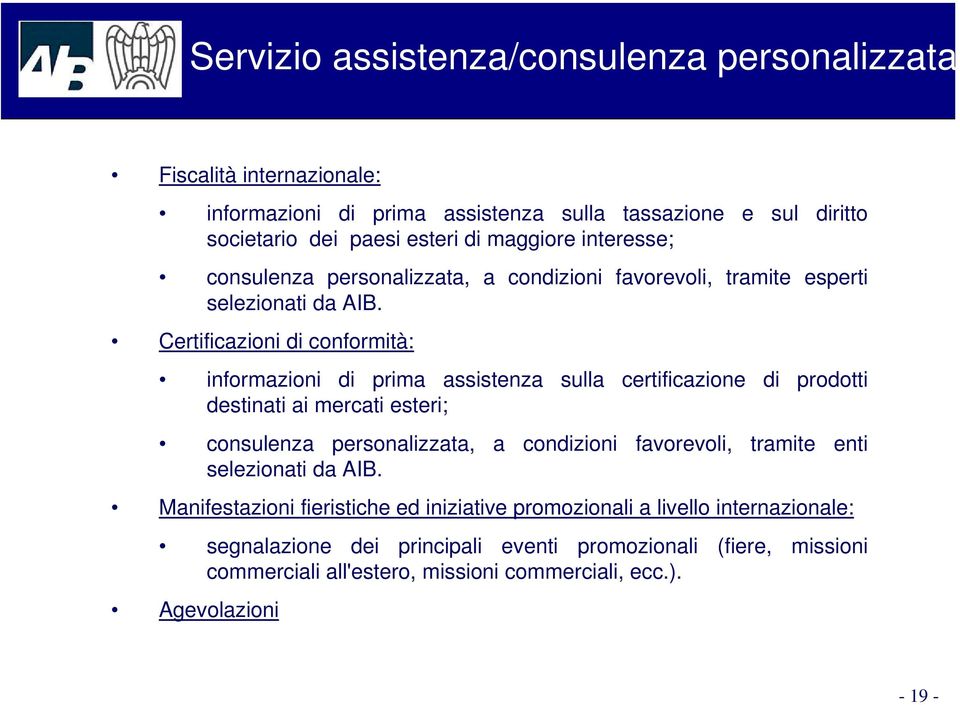 Certificazioni di conformità: informazioni di prima assistenza sulla certificazione di prodotti destinati ai mercati esteri; consulenza personalizzata, a condizioni