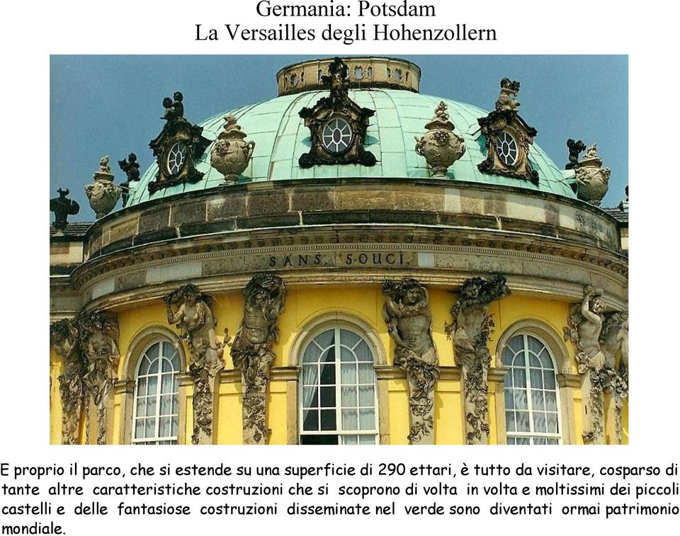 scoprono di volta in volta e moltissimi dei piccoli castelli e delle