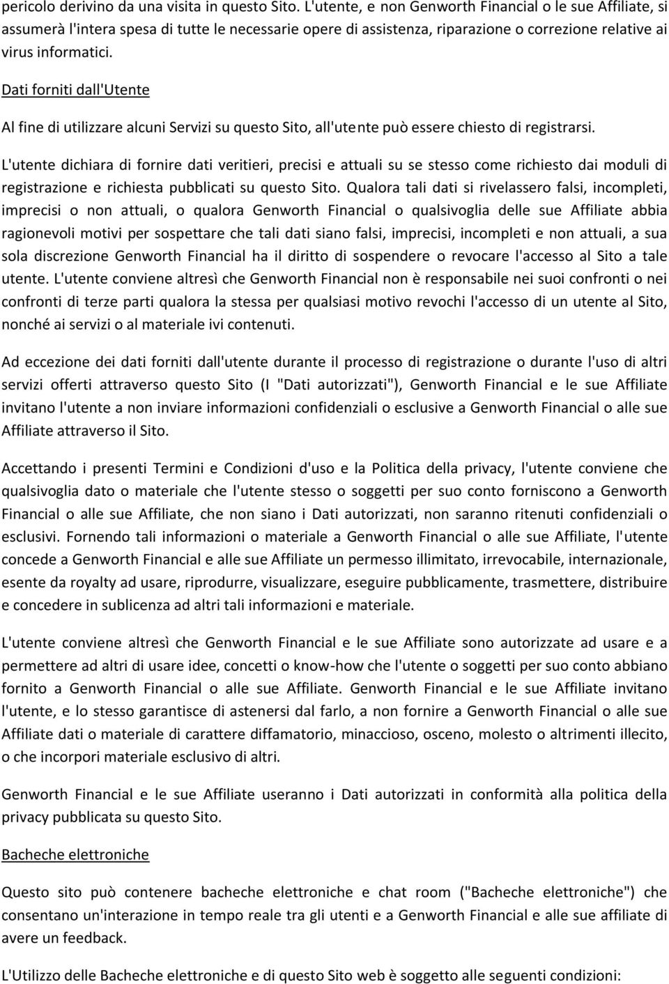 Dati forniti dall'utente Al fine di utilizzare alcuni Servizi su questo Sito, all'utente può essere chiesto di registrarsi.