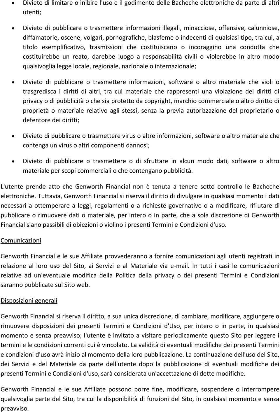 reato, darebbe luogo a responsabilità civili o violerebbe in altro modo qualsivoglia legge locale, regionale, nazionale o internazionale; Divieto di pubblicare o trasmettere informazioni, software o