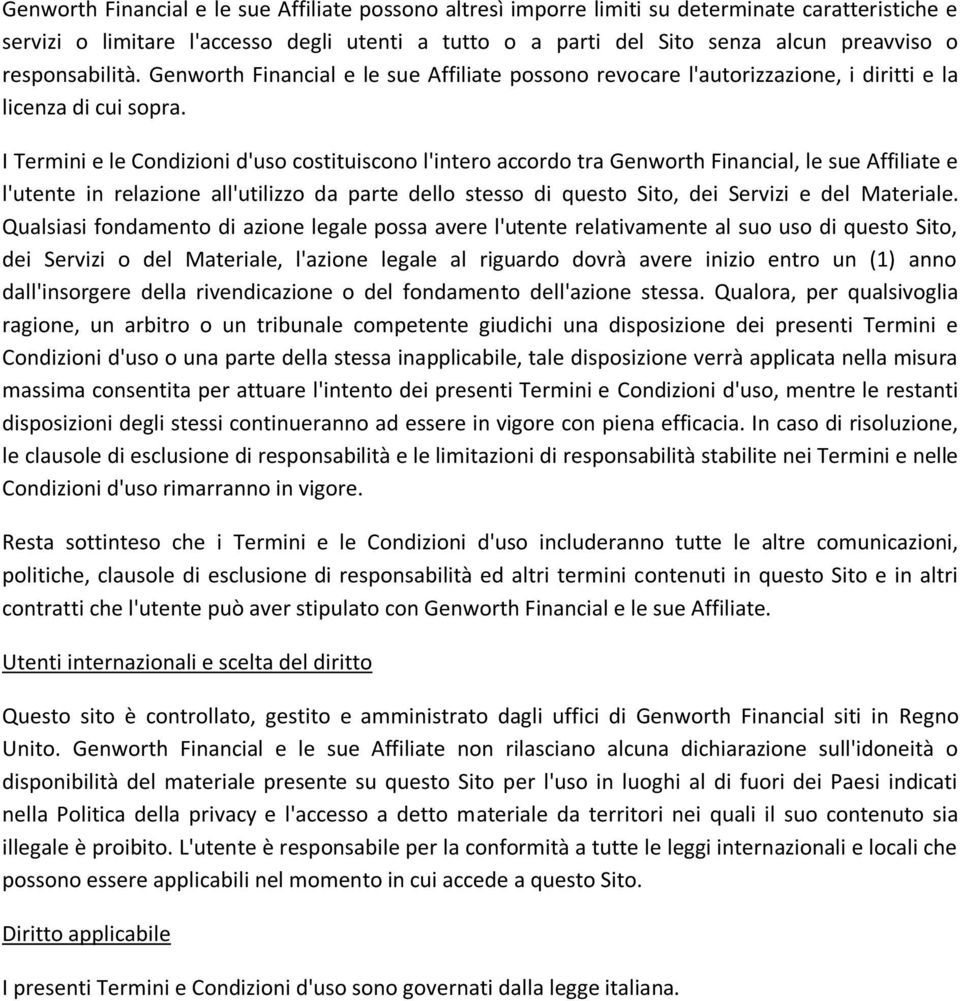 I Termini e le Condizioni d'uso costituiscono l'intero accordo tra Genworth Financial, le sue Affiliate e l'utente in relazione all'utilizzo da parte dello stesso di questo Sito, dei Servizi e del