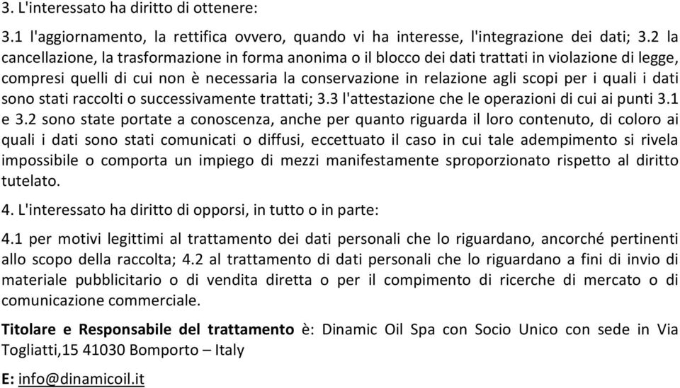 quali i dati sono stati raccolti o successivamente trattati; 3.3 l'attestazione che le operazioni di cui ai punti 3.1 e 3.