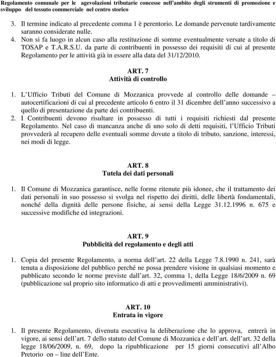 da parte di contribuenti in possesso dei requisiti di cui al presente Regolamento per le attività già in essere alla data del 31/12/2010. ART. 7 Attività di controllo 1.