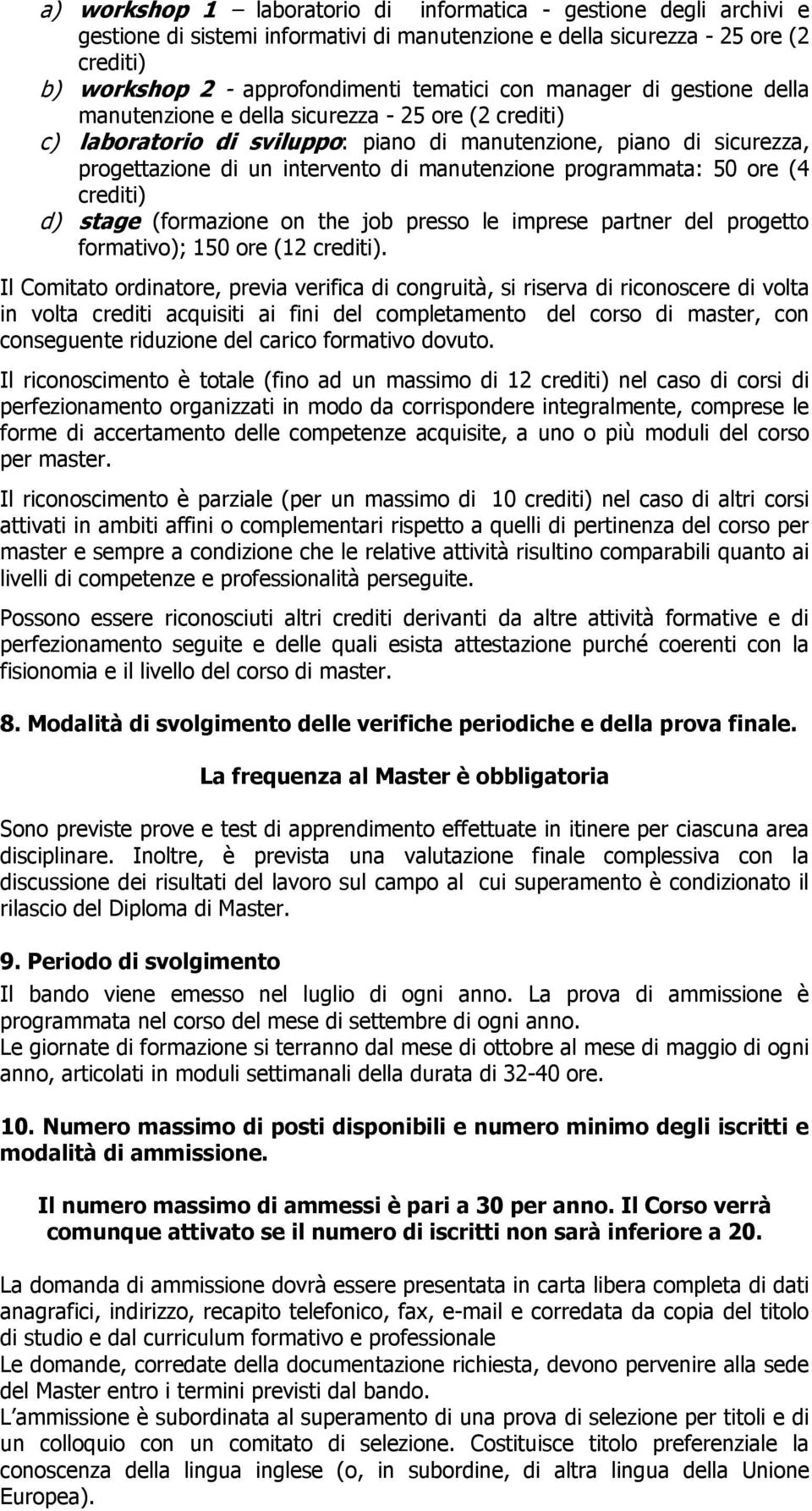 (4 d) stage (formazione on the job presso le imprese partner del progetto formativo); 150 ore (12.