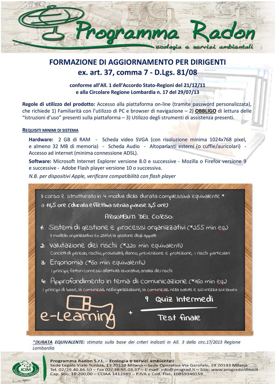 OBBLIGO di lettura delle Istruzioni d uso presenti sulla piattaforma 3) Utilizzo degli strumenti di assistenza presenti.