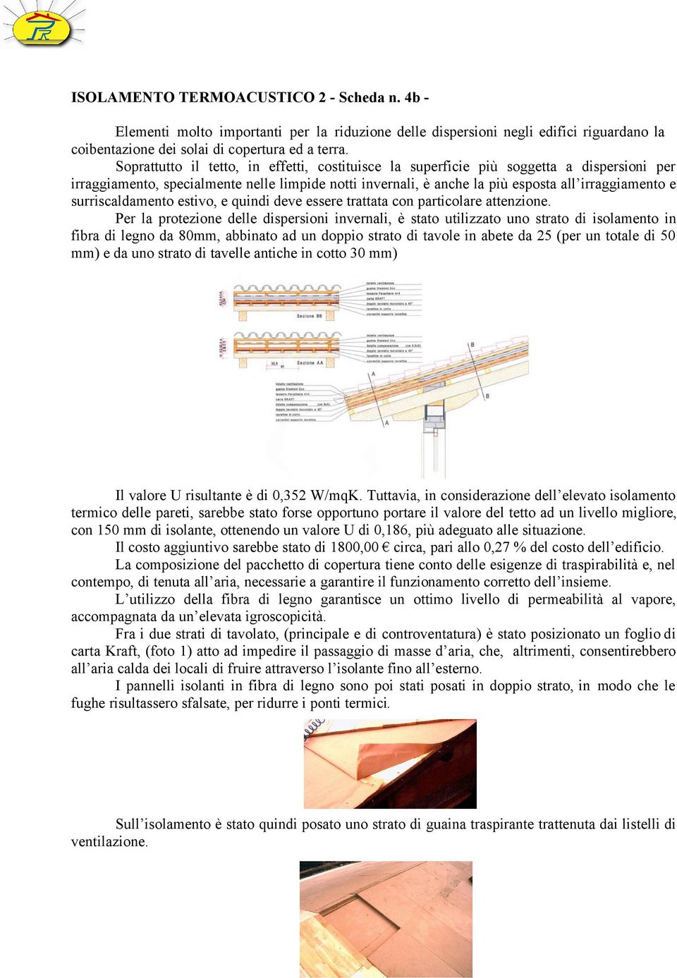 surriscaldamento estivo, e quindi deve essere trattata con particolare attenzione.