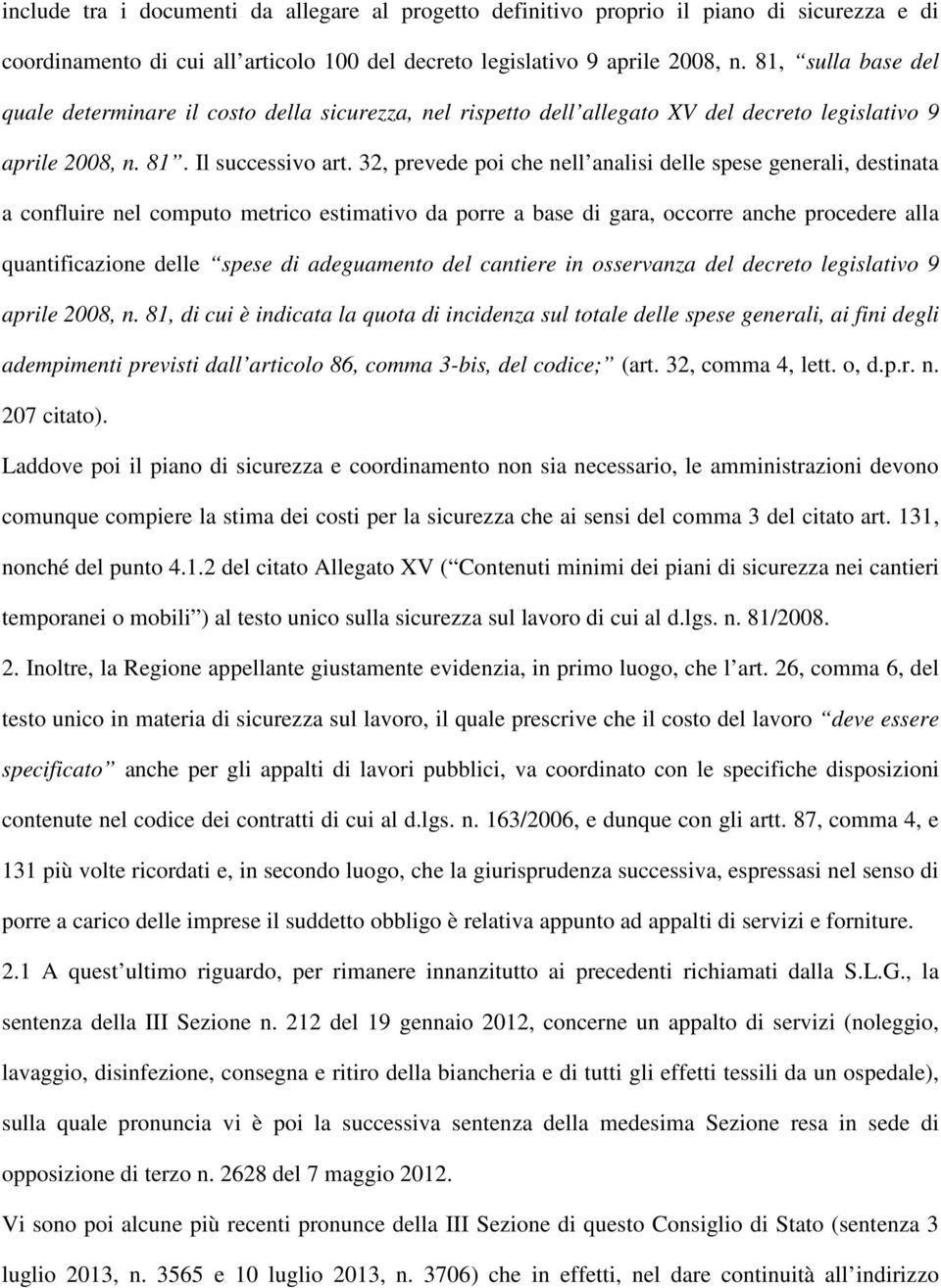 32, prevede poi che nell analisi delle spese generali, destinata a confluire nel computo metrico estimativo da porre a base di gara, occorre anche procedere alla quantificazione delle spese di