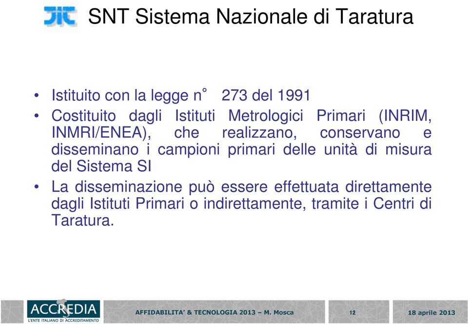 i campioni primari delle unità di misura del Sistema SI La disseminazione può essere