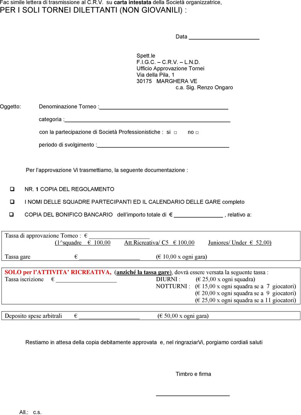 Renzo Ongaro Oggetto: Denominazione Torneo : categoria : con la partecipazione di Società Professionistiche : si no periodo di svolgimento : Per l approvazione Vi trasmettiamo, la seguente