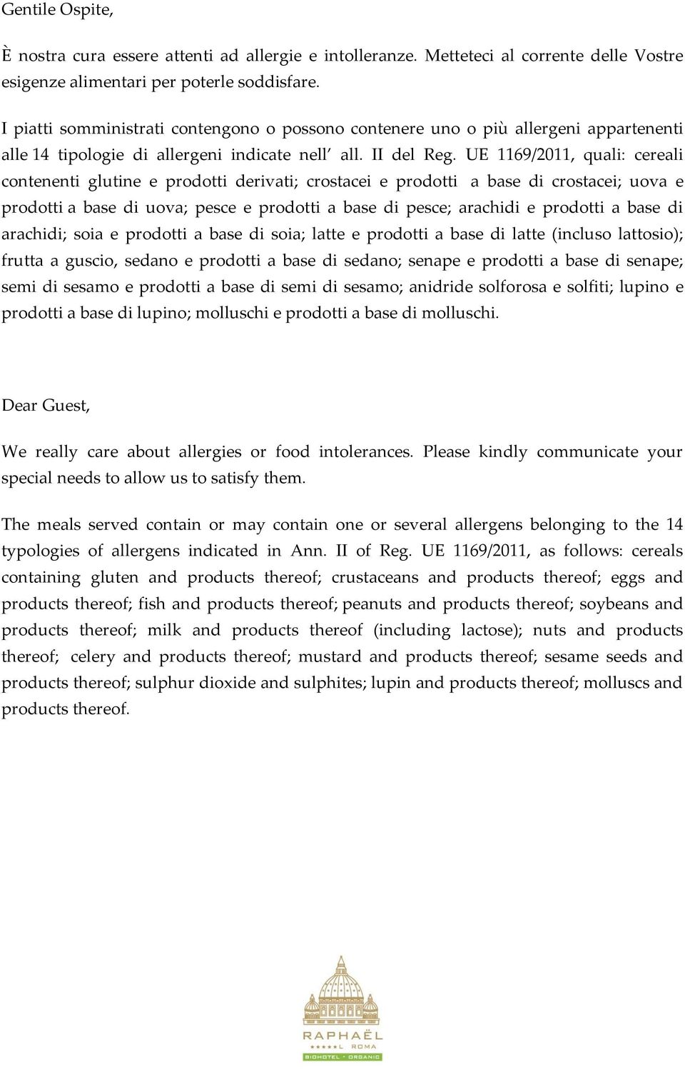 UE 1169/2011, quali: cereali contenenti glutine e prodotti derivati; crostacei e prodotti a base di crostacei; uova e prodotti a base di uova; pesce e prodotti a base di pesce; arachidi e prodotti a
