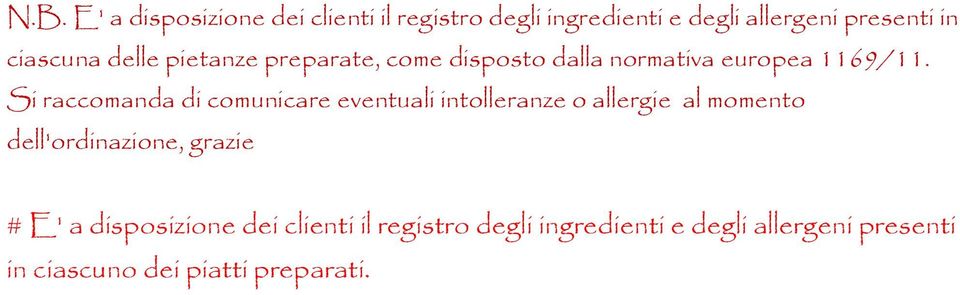 Si raccomanda di comunicare eventuali intolleranze o allergie al momento dell'ordinazione, grazie #