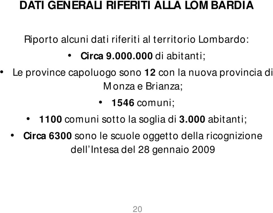 000 di abitanti; Le province capoluogo sono 12 con la nuova provincia di Monza e