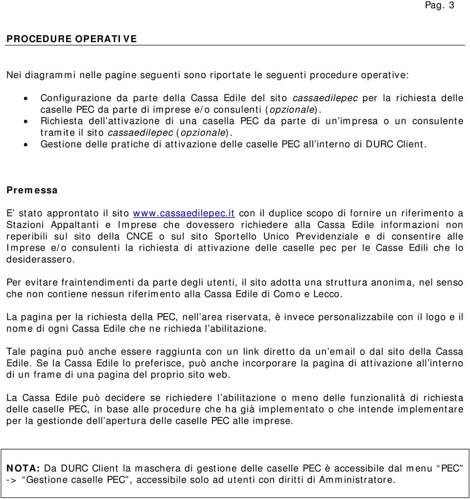 Gestione delle pratiche di attivazione delle caselle PEC all interno di DURC Client. Premessa E stato approntato il sito www.cassaedilepec.