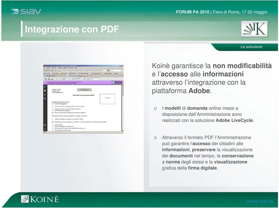 I modelli di domanda online messi a disposizione dall Amministrazione sono realizzati con la soluzione Adobe LiveCycle.