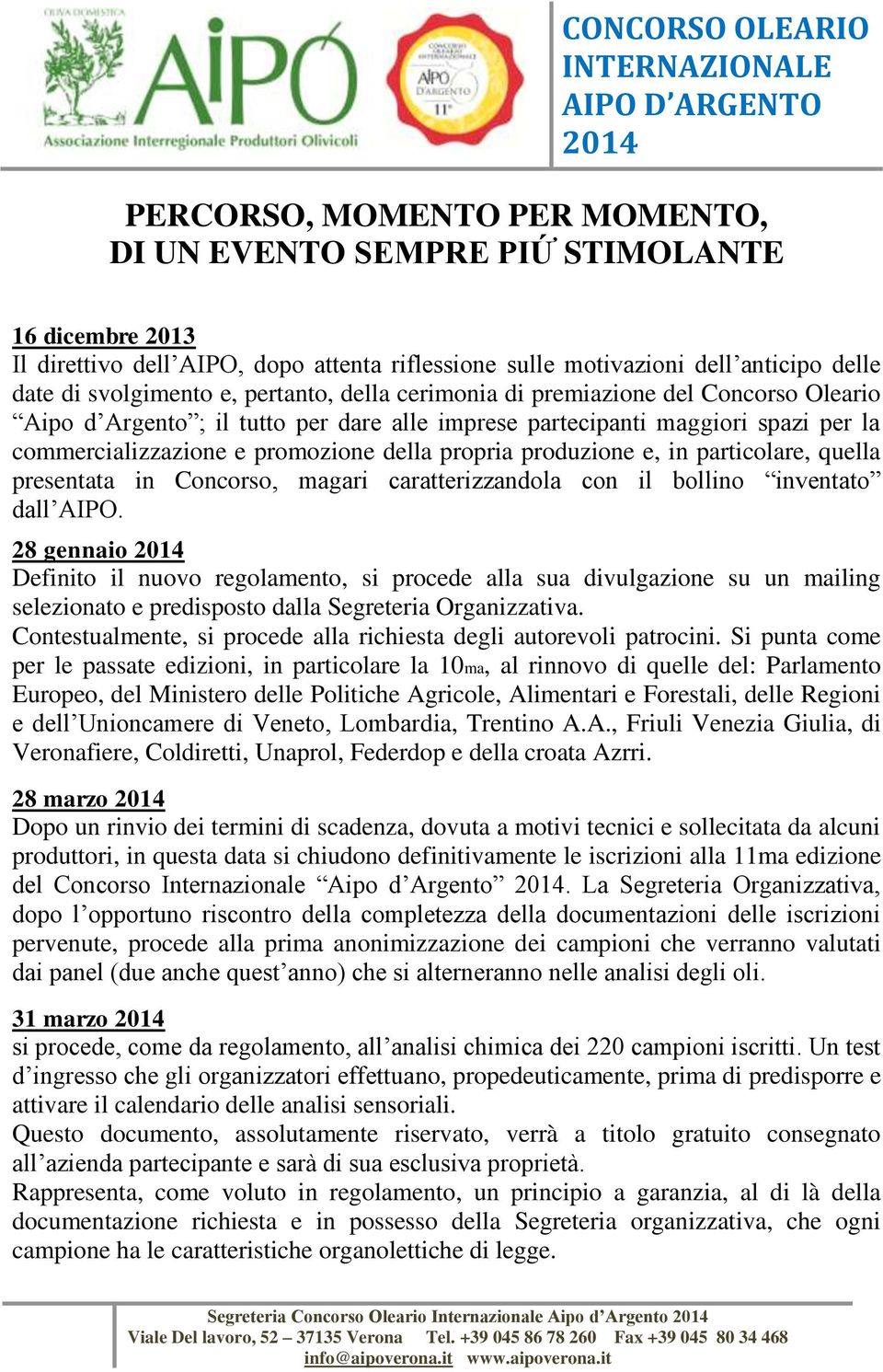 produzione e, in particolare, quella presentata in Concorso, magari caratterizzandola con il bollino inventato dall AIPO.