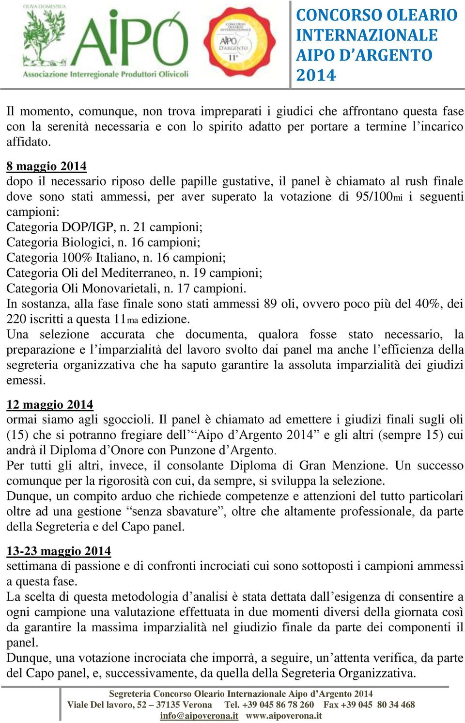 DOP/IGP, n. 21 campioni; Categoria Biologici, n. 16 campioni; Categoria 100% Italiano, n. 16 campioni; Categoria Oli del Mediterraneo, n. 19 campioni; Categoria Oli Monovarietali, n. 17 campioni.