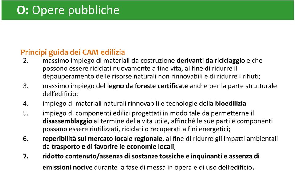 e di ridurre i rifiuti; 3. massimo impiego del legno da foreste certificateanche per la parte strutturale dell edificio; 4. impiego di materiali naturali rinnovabili e tecnologie dellabioedilizia 5.