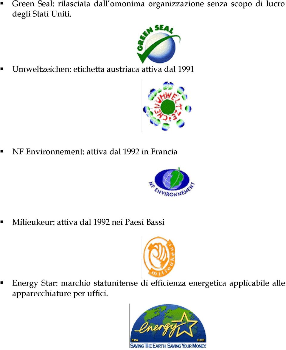 Umweltzeichen: etichetta austriaca attiva dal 1991 NF Environnement: attiva dal