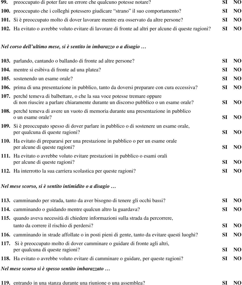 SI NO Nel corso dell ultimo mese, si è sentito in imbarazzo o a disagio 103. parlando, cantando o ballando di fronte ad altre persone? SI NO 104. mentre si esibiva di fronte ad una platea? SI NO 105.