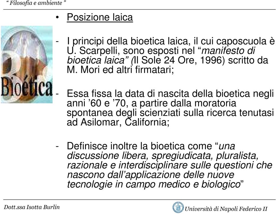 Mori ed altri firmatari; - Essa fissa la data di nascita della bioetica negli anni 60 e 70, a partire dalla moratoria spontanea degli