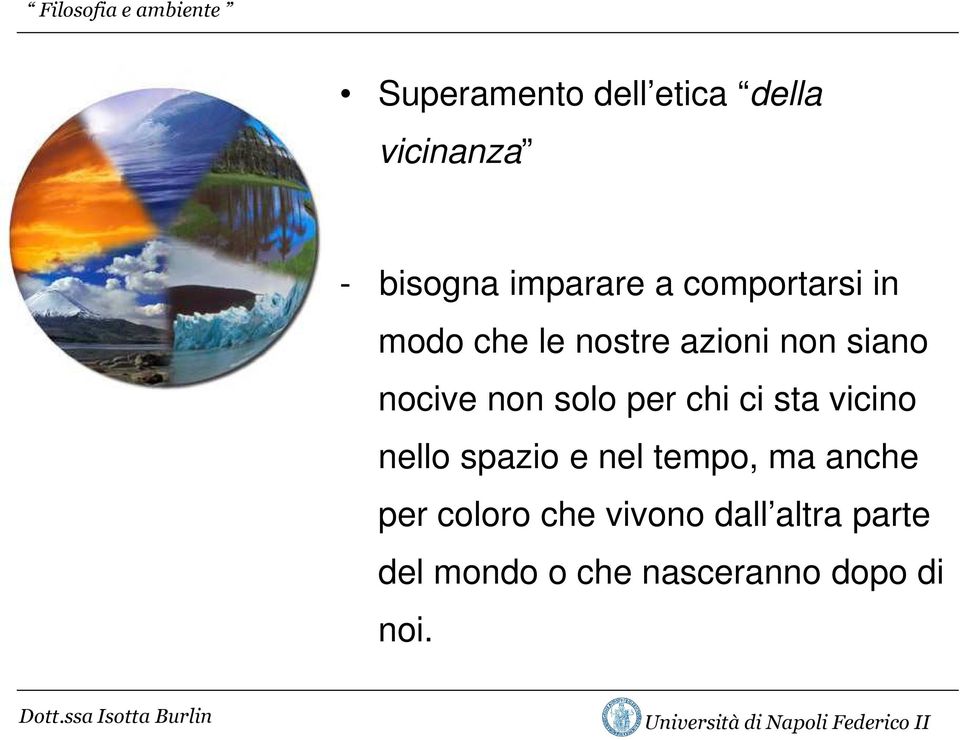 solo per chi ci sta vicino nello spazio e nel tempo, ma anche per