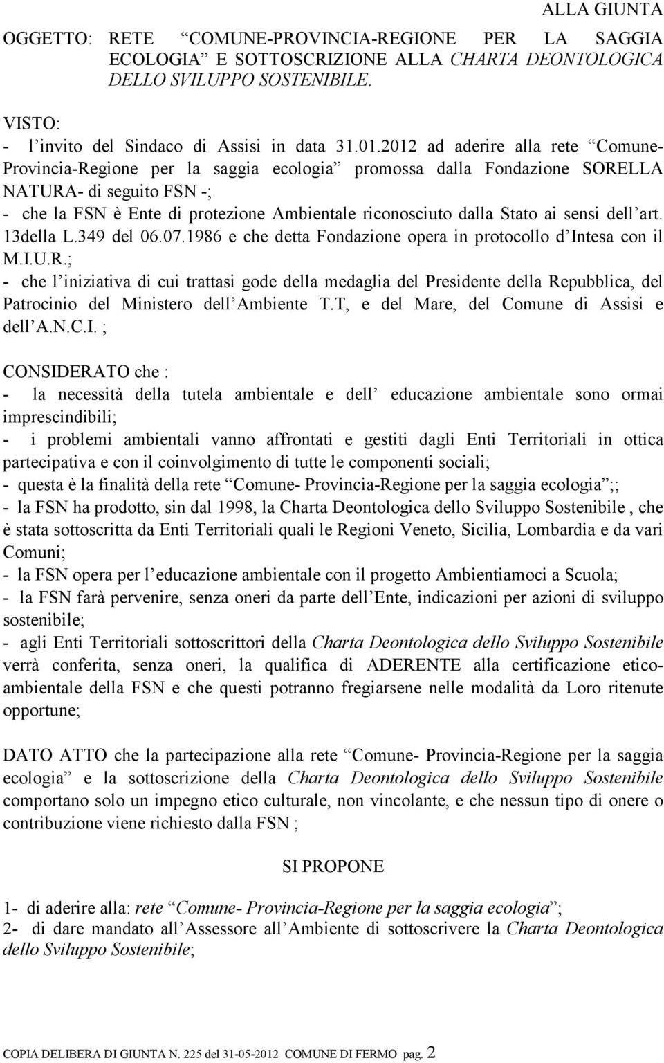 Stato ai sensi dell art. 13della L.349 del 06.07.1986 e che detta Fondazione opera in protocollo d Intesa con il M.I.U.R.